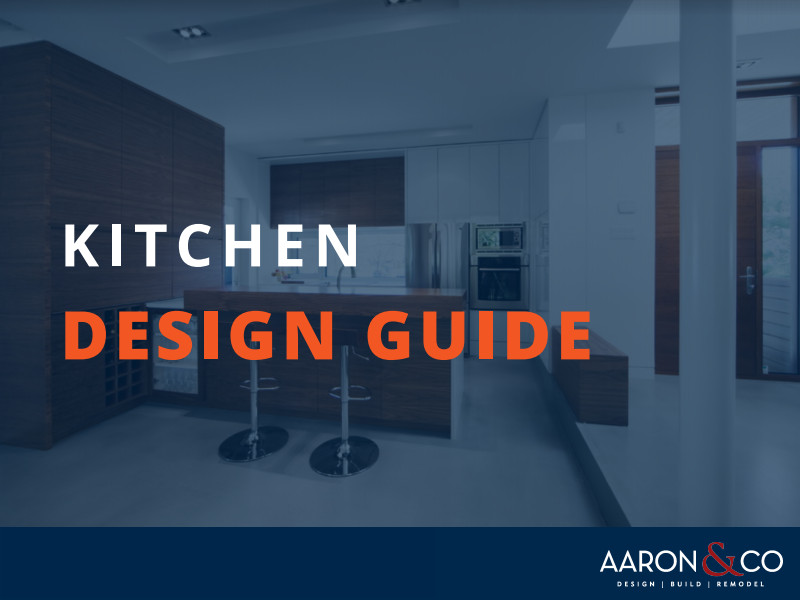 kitchen design guide by Aaron & Co Remodeling